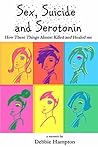 Sex, Suicide and Serotonin: How These Things Almost Killed And Healed Me