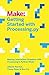 Getting Started with Processing.py: Making Interactive Graphics with Processing's Python Mode (Make:)