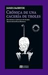 Crónica de una cacería de troles by James Mcbryde