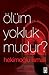 Ölüm Yokluk mudur?