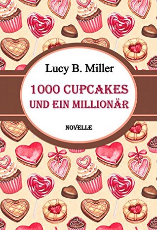 1000 Cupcakes und ein Millionär: Romantische Novelle (German Edition)