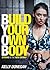 Build Your Own Body by Kelly Donegan