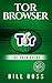Tor Browser: The 2016 Guide (Ensure Internet Privacy, Access The Deep Web, Hide ... anonymity, Tow Browser, Privacy, Internet, Silk Road, Online Privacy)
