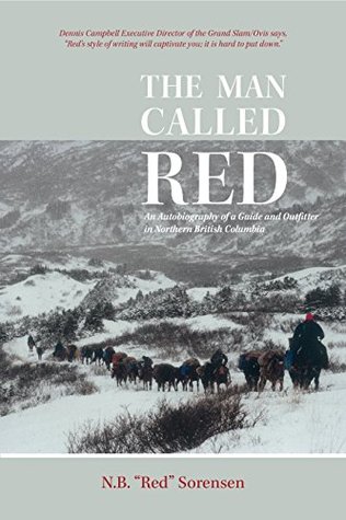 The Man Called Red: An Autobiography of a Guide and Outfitter in Northern British Columbia (Kindle Edition)