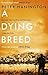 A Dying Breed by Peter Hanington