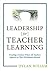 Leadership for Teacher Learning: Creating a Culture Where All Teachers Improve So That All Students Succeed