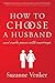 How to Choose a Husband: : And Make Peace with Marriage