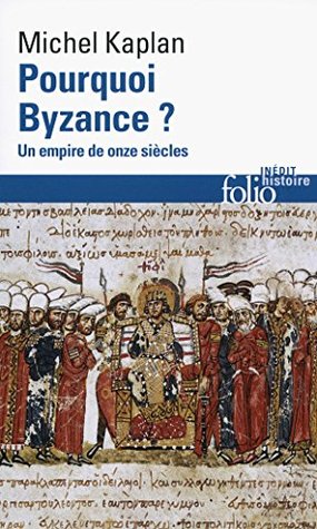 Pourquoi Byzance? Un empire de onze siècles (Kindle Edition)