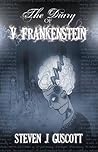 The Diary of V. Frankenstein by Steven J. Guscott The Diary of V. Frankenstein by Steven J. Guscott