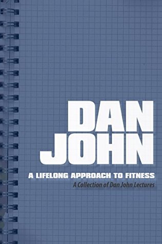 A Lifelong Approach to Fitness: A Collection of Dan John Lectures (Kindle Edition)