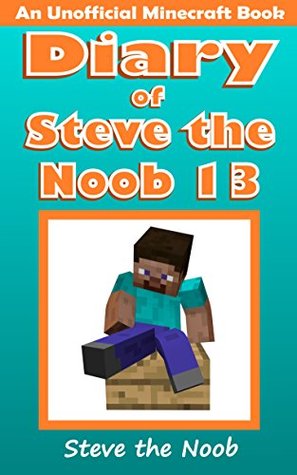 Diary of Steve the Noob 13 (An Unofficial Minecraft Book) (Diary of Steve the Noob Collection)