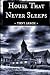 House That Never Sleeps