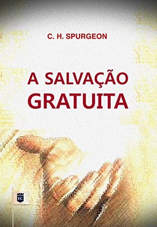 A Salvação Gratuita, por C. H. Spurgeon