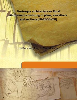 Grotesque architecture, or, Rural amusement: consisting of plans, elevations, and sections, for huts, retreats, summer and winter hermitages, terminaries, Chinese, Gothic, and natural grottos, cascades, baths, mosques, Moresque pavilions, grotesque and r (Nook)