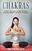 Chakras: How to Balance Your Chakras, Radiate Energy and Heal Yourself