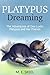 Platypus Dreaming The Adventures of One Lucky Platypus and Her Friends by M.E. Skeel