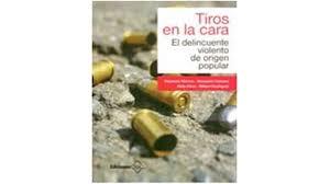 Tiros en la cara. El delincuente violento de origen popular