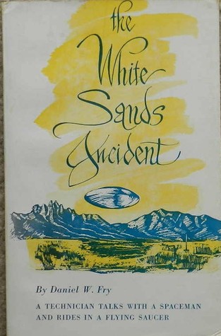 The White Sands Incident: A Technician Talks with a Spaceman and Rides in a Flying Saucer