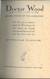 Doctor Wood, modern wizard of the laboratory: The story of an American small boy who became the most daring and original experimental physicist of our day--but never grew up