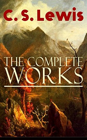 The Complete Works of C. S. Lewis: From Narnia to the Space Trilogy and Mere Christianity: Christian allegory, apologetics, criticism, and spiritual memoirs (Kindle Edition)