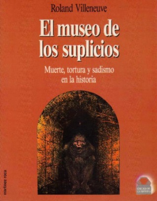 El museo de los suplicios. Muerte, tortura y sadismo en la Historia (Paperback)