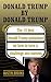 DONALD TRUMP BY DONALD TRUMP by Austin Brooks