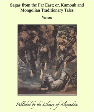Sagas from the Far East or, Kamouk and Mongolian Traditionary Tales (Kindle Edition)
