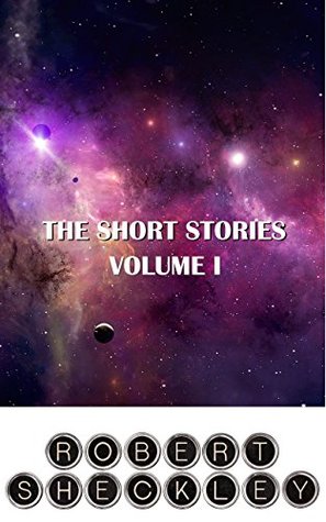 The Short Stories of Robert Sheckley: Volume I (Kindle Edition)