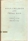 Wolf-Children and Feral Man by Joseph Amrito Lal Singh