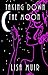 Taking Down the Moon by Lisa Muir