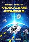 Hints & Tips for Videogame Pioneers by Andrew Hewson