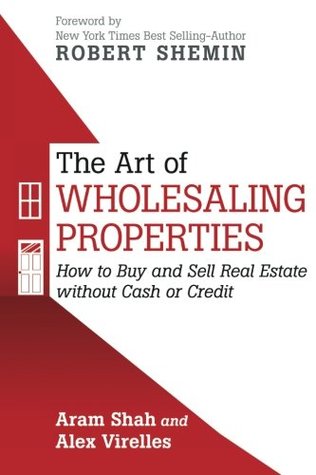 The Art Of Wholesaling Properties: How to Buy and Sell Real Estate without Cash or Credit (Paperback)