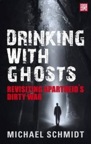 Drinking with Ghosts: Revisiting Apartheid's Dirty War