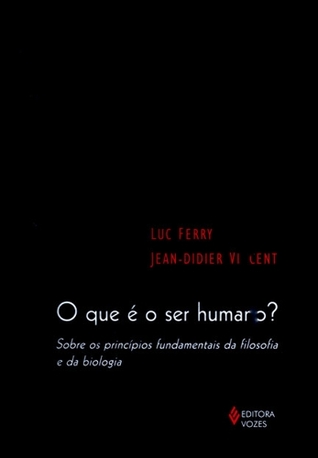 O que é o Ser Humano? - Sobre os Princípios Fundamentais da Filosofia e da Biologia