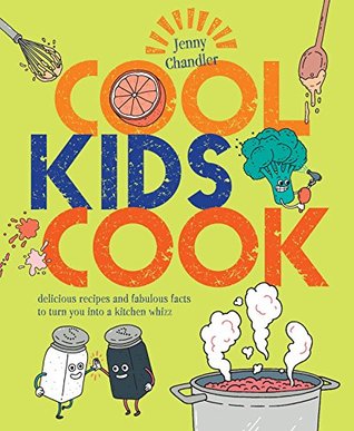 Cool Kids Cook: Delicious recipes and fabulous facts to turn into a kitchen whizz (Kindle Edition)