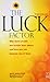 The Luck Factor: Why Some People are Luckier Than Others and How You Can Become One of Them