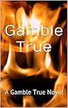 Gamble True: A Gamble True Novel