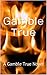 Gamble True: A Gamble True Novel