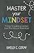 MASTER your MINDSET: 9 Keys to Gaining Control Over the Mess in Your Head
