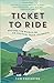 Ticket to Ride: Around the World on 49 Unusual Train Journeys