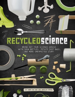 Recycled Science: Bring Out Your Science Genius with Soda Bottles, Potato Chip Bags, and More Unexpected Stuff (Paperback)