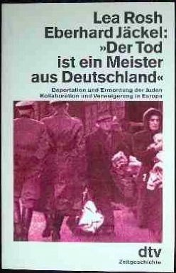 "Der Tod ist ein Meister aus Deutschland": Deportation und Ermordung der Juden : Kollaboration und Verweigerung in Europa (German Edition)