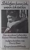 Schlafen kann ich, wenn ich tot bin: Das atemlose Leben des Rainer Werner Fassbinder (German Edition) Schlafen kann ich, wenn ich tot bin: Das atemlose Leben des Rainer Werner Fassbinder (German Edition)