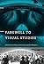 Farewell to Visual Studies (The Stone Art Theory Institutes Book 5)