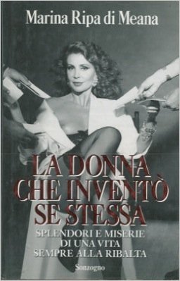La donna che inventò se stessa: Splendori e miserie di una vita sempre alla ribalta