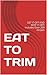EAT TO TRIM: GET IT OFF AND KEEP IT OFF! Includes Over 200 recipes