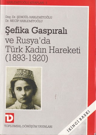 Şefika Gaspralı ve Rusya'da Türk Kadın Hareketi (1893-1920) (Hablemitoğlu kitapları #3)