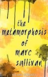 The Metamorphosis of Marc Sullivan The Metamorphosis of Marc Sullivan
