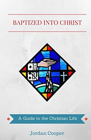 Baptized into Christ: A Guide to the Christian Life (Kindle Edition)