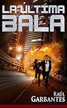 La Última Bala by Raúl Garbantes